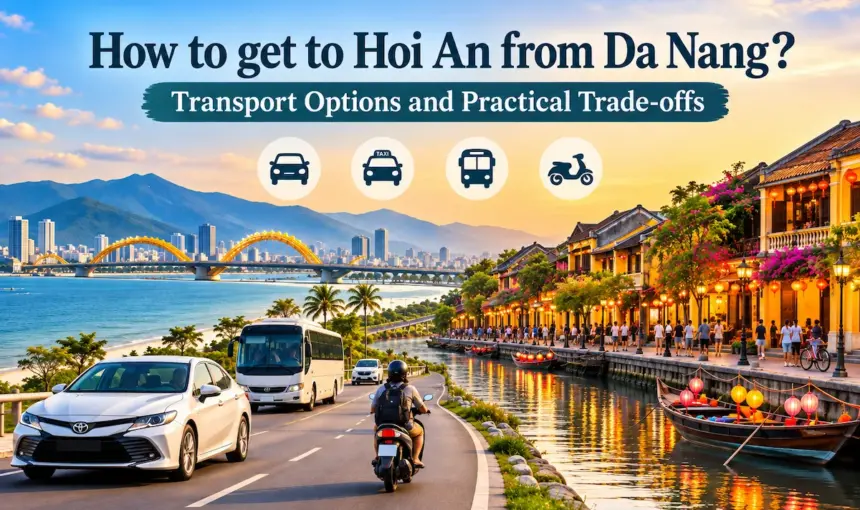 How to get to Hoi An from Da Nang: Transport Options and Practical Trade-offs